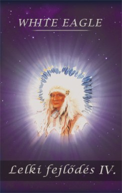 White Eagle - Lelki fejl�d�s IV.