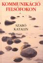 Szab� Katalin - Kommunik�ci� fels�fokon