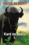 Wass Albert: Kard �s kasza I-II. k�tet - Wass Albert �letm�ve 28. k�tet