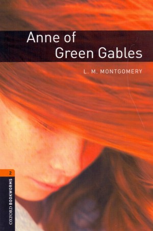 Lucy Maud Montgomery: Anne of Green Gables - CD inside - Oxford Bookworms 2