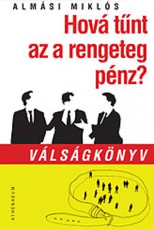 Hová tűnt az a rengeteg pénz? ## Válságkönyv