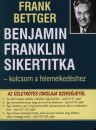 Frank Bettger - Benjamin Franklin sikertitka Frank Bettger - Benjamin Franklin sikertitka