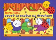 Bartos Erika - Bogyó és babóca az óvodában Bartos Erika - Bogyó és babóca az óvodában