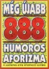 Még újabb 888 humoros aforizma. a szellemes elme értelmezo szótára