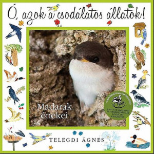 Telegdi �gnes - � azok a csod�latos �llatok - Madarak �nekei