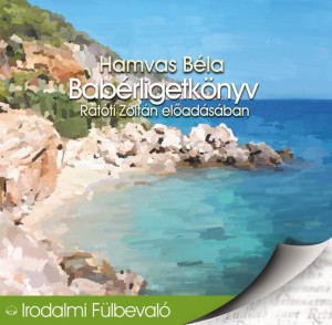 Hamvas B�la - R�t�ti Zolt�n: Bab�rligetk�nyv - hangosk�nyv (mp3) - el�adja: r�t�ti zolt�n