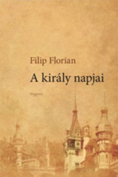 Filip Florian - A KIRÁLY NAPJAI