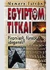 Egyiptom titkai. Piramisok, fáraók, idegenek?