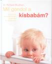 Dr. Richard C. Woolfson - Mit gondol a kisbabám? Dr. Richard C. Woolfson - Mit gondol a kisbabám?