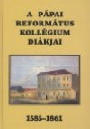  - A p�pai reform�tus koll�gium di�kjai, 1585-1861