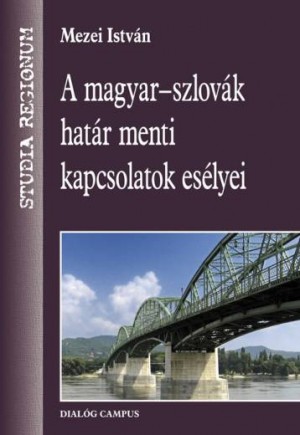 Mezei István - A magyar - szlovák határ menti kapcsolatok esélyei