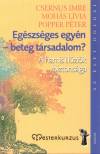 EGÉSZSÉGES EGYÉN - BETEG TÁRSADALOM? - A HAMIS ILLÚZIÓK BIZTONSÁGA EGÉSZSÉGES EGYÉN - BETEG TÁRSADALOM? - A HAMIS ILLÚZIÓK BIZTONSÁGA