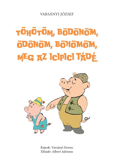 Töhötöm, Bödönöm, Ödönöm, Böhömöm, meg az icipici Tádé