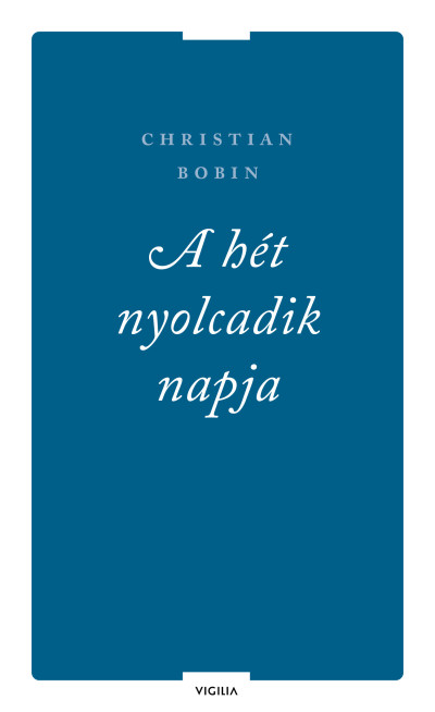 A hét nyolcadik napja és más írások
