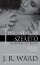 J. R. Ward - Halhatatlan szeret�