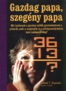 Robert T. Kiyosaki - Sharon L. Lechter - Gazdag papa, szegény papa Robert T. Kiyosaki - Sharon L. Lechter - Gazdag papa, szegény papa