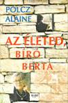 AZ ÉLETED, BÍRÓ BERTA