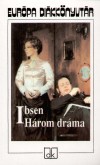 Henrik Ibsen: H�rom dr�ma - N�ra - A vadkacsa - Solness �p�t�mester