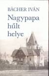 BACHER IV�N: NAGYPAPA H�LT HELYE