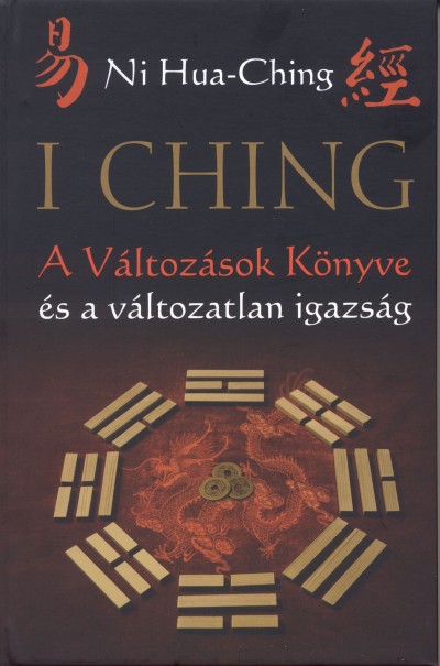 I Ching - A Változások Könyve és a változatlan igazság
