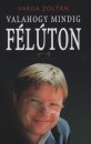 Varga Zoltán - Valahogy mindig félúton Varga Zoltán - Valahogy mindig félúton