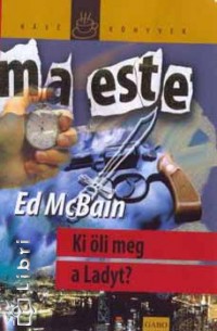Ed Mcbain - Ki öli meg a Ladyt? Ed Mcbain - Ki öli meg a Ladyt?