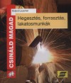 HegesztéS, ForrasztáS, LakatosmunkáK
