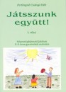 Ferlingné Csányi Edit - Játsszunk együtt! I. Ferlingné Csányi Edit - Játsszunk együtt! I.