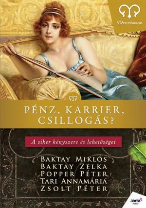 Baktay Miklós - Gutman Bea(Szerk.) - Popper Péter - Tari Annamária - Zsolt Péter - Pénz, karrier, csillogás?