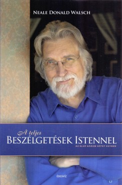 Neale Donald Walsch - A teljes beszélgetések Istennel