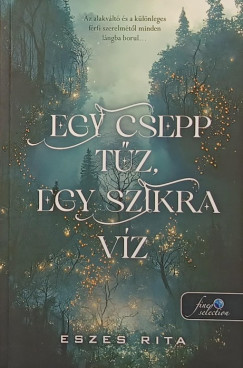 Eszes Rita - Egy csepp tűz, egy szikra víz