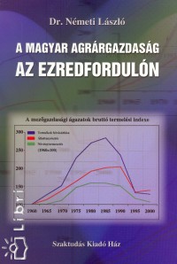 Dr. Nmeth Lszl - A magyar agrrgazdasg az ezredforduln