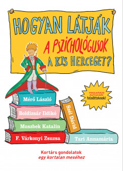 Boldizsr Ildik - F. Vrkonyi Zsuzsa - Mr Lszl - Muszbek Katalin - Szl Dvid - Tari Annamria - Hogyan ltjk a pszicholgusok A kis herceget? - Tanulsgos letleckk felntteknek