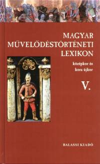 Kszeghy Pter  (Szerk.) - Magyar mveldstrtneti lexikon V.
