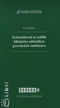 Eric Schopler - Szakemberek s szlk kikpzse autisztikus gyermekek tantsra