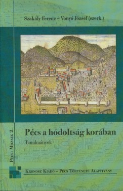 Szakly Ferenc  (Szerk.) - Vony Jzsef  (Szerk.) - Pcs a hdoltsg korban - Tanulmnyok
