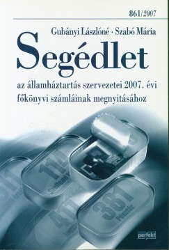 Gubnyi Lszln - Szab Mria - Segdlet az llamhztarts szervezetei 2007. vi fknyvi szmlinak megnyitshoz