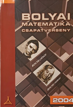Tassy Gergely  (Szerk.) - Nagy-Bal� Andr�s  (�ssze�ll.) - Bolyai Matematikai Csapatverseny 2004