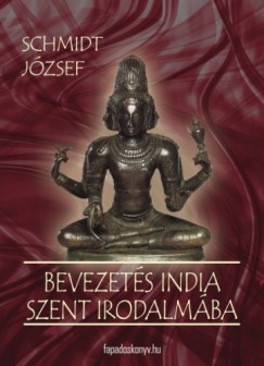 Schmidt Jzsef - Bevezetes India szent irodalmba