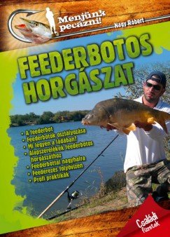 Nagy Rbert - Menjnk peczni! - Feederbotos horgszat