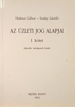 Halmai Gábor - Az üzleti jog alapjai I. kötet
