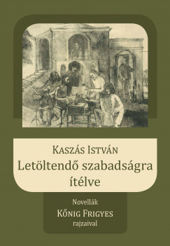 Kaszs Istvn - Letltend szabadsgra tlve