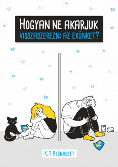 K. T. Bernadett - Hogyan ne akarjuk visszaszerezni az exünket?