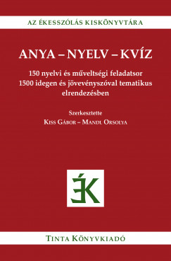 Kiss Gbor  (Szerk.) - Mandl Orsolya  (Szerk.) - Anya-nyelv-kvz