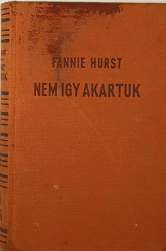 Fannie Hurst - Nem gy akartuk