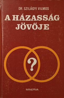 Dr. Szil�gyi Vilmos - A h�zass�g j�v�je