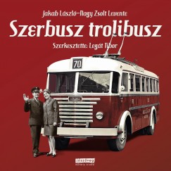 Jakab Lszl - Nagy Zsolt Levente - Legt Tibor  (Szerk.) - Szerbusz trolibusz