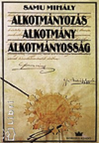 Samu Mihly - Alkotmnyozs - Alkotmny - Alkotmnyossg