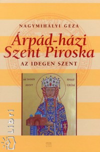 Nagymihlyi Gza - rpd-hzi Szent Piroska - Az idegen szent