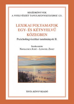 Lengyel Zsolt  (Szerk.) - Dr. Navracsics Judit  (Szerk.) - Lexikai folyamatok egy- s ktnyelv kzegben